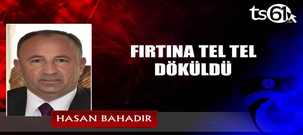 FIRTINA TEL TEL DÖKÜLDÜ