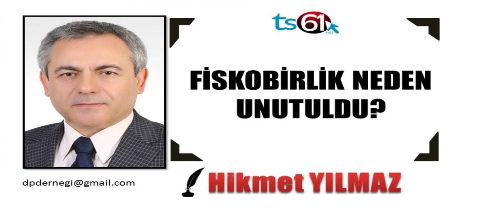 FİSKOBİRLİK NEDEN UNUTULDU?