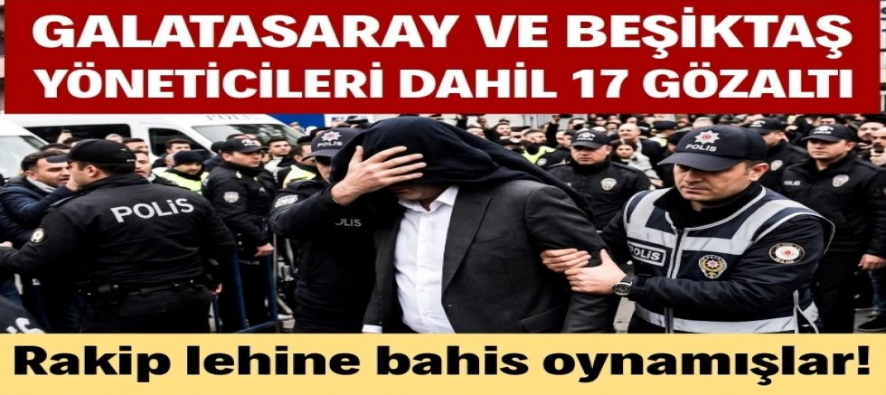 Futbolda bahis ve şike operasyonu: Galatasaray ve Beşiktaş yöneticileri de var!