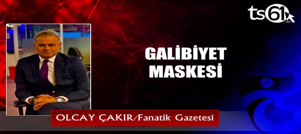 GALİBİYET MASKESİ