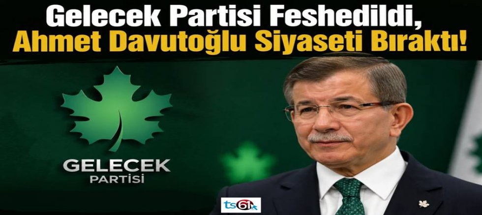 Gelecek Partisi fesih kararı aldı! Davutoğlu siyasetten çekildi