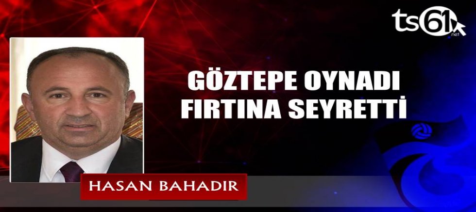 GÖZTEPE OYNADI FIRTINA SEYRETTİ