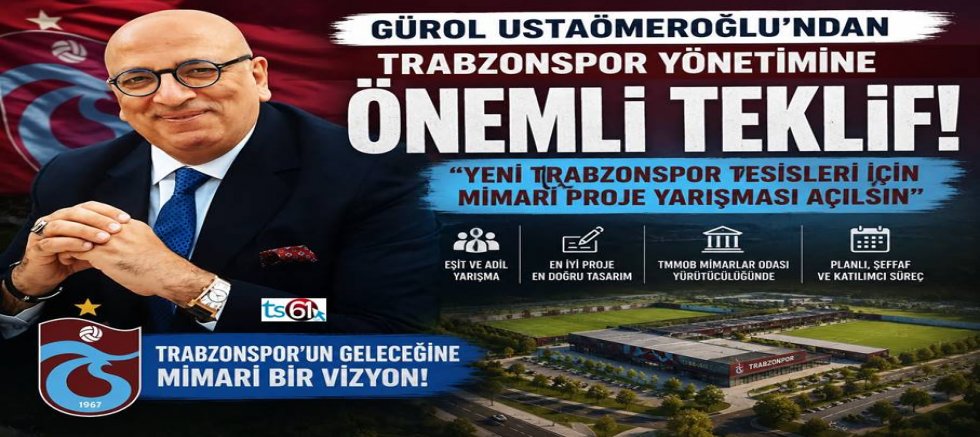 Gürol Ustaömeroğlu’ndan Trabzonspor Yönetimine “Mimari Proje Yarışması” Önerisi
