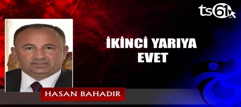 İKİNCİ YARIYA EVET