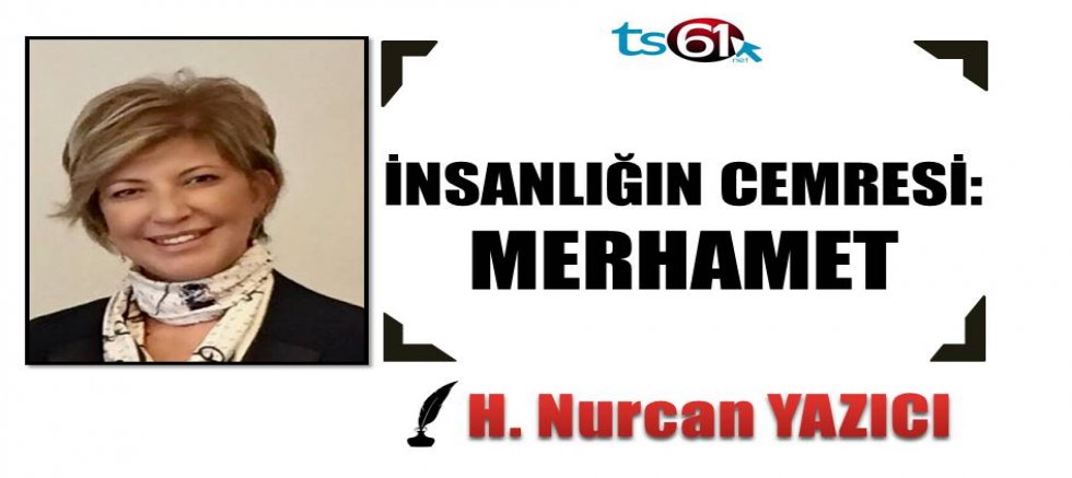 İNSANLIĞIN CEMRESİ: MERHAMET