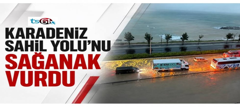 Karadeniz Sahil Yolu’nu sağanak vurdu