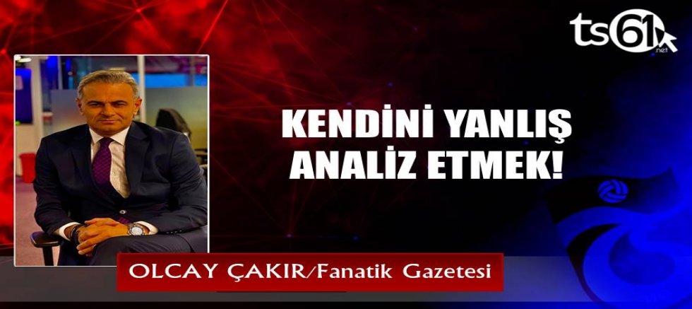 KENDİNİ YANLIŞ ANALİZ ETMEK!