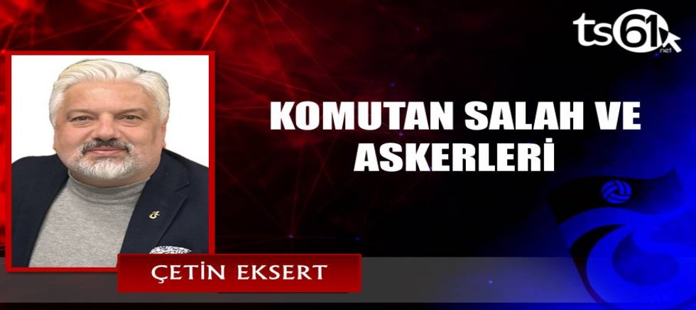 KOMUTAN SALAH VE ASKERLERİ