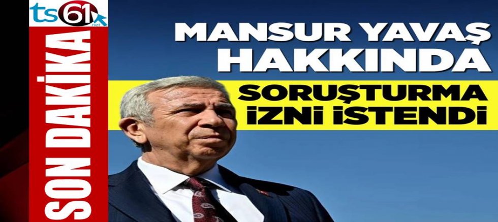 Mansur Yavaş için soruşturma izni istendi