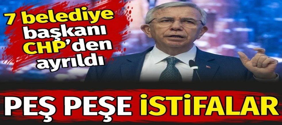 Mansur Yavaş'ın ardından belediye başkanları peş peşe istifa etti