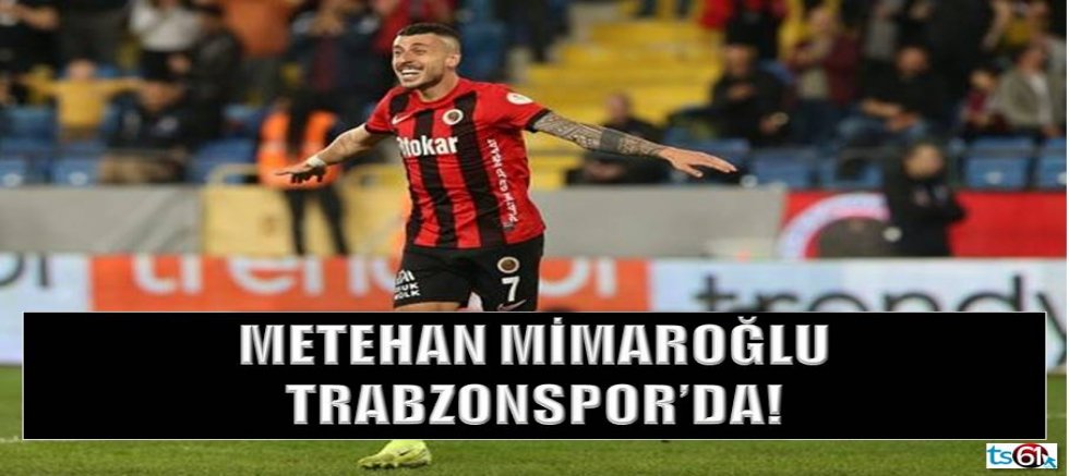 Metehan Mimaroğlu Trabzonspor'da!