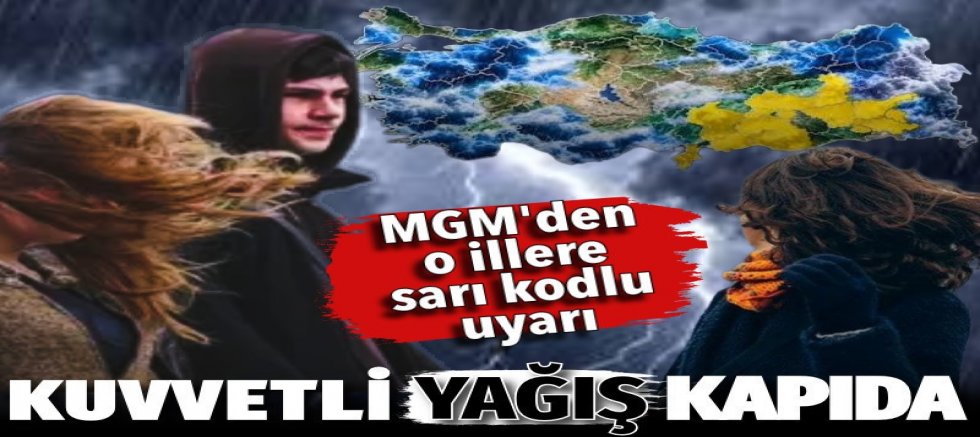 Meteorolojiden bazı illere sarı kodlu uyarı
