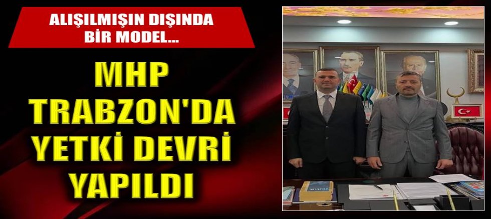 MHP Trabzon'da yetki devri