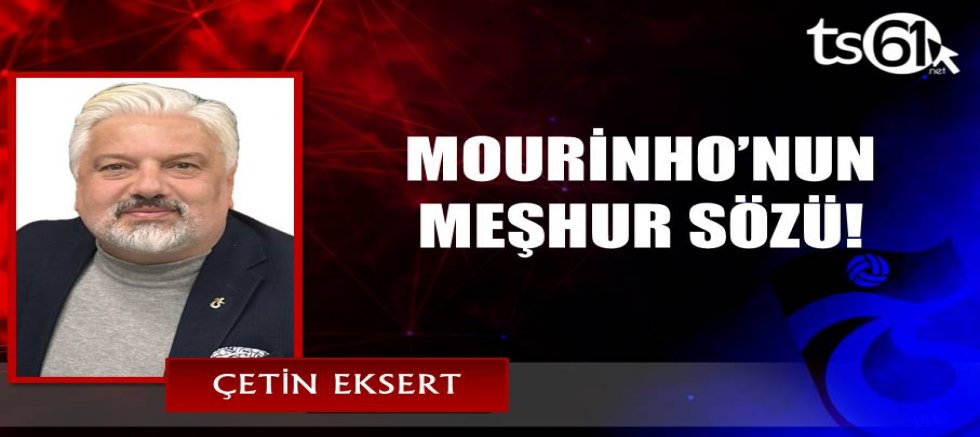 MOURİNHO’NUN MEŞHUR SÖZÜ!