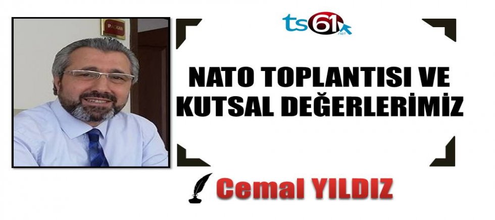 NATO TOPLANTISI VE KUTSAL DEĞERLERİMİZ
