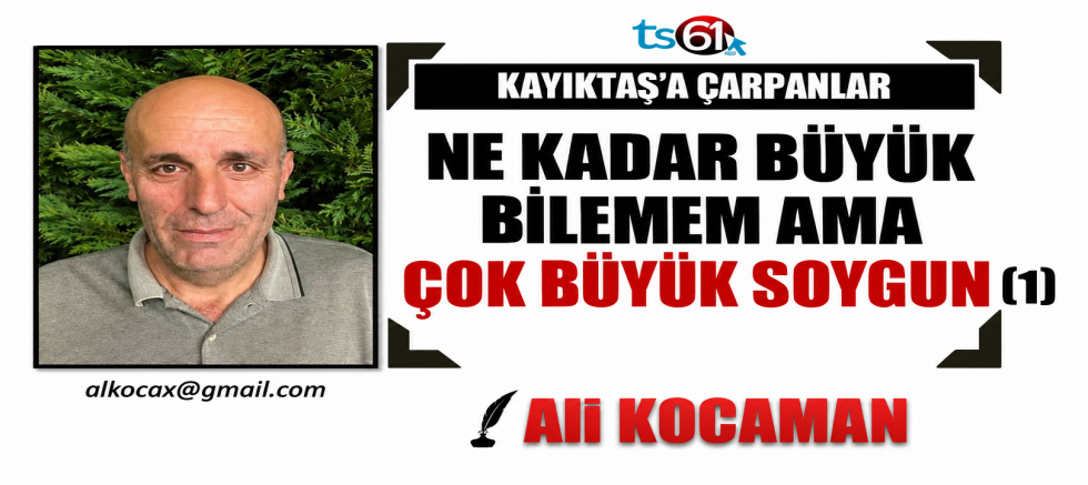 NE KADAR BÜYÜK BİLEMEM AMA ÇOK BÜYÜK SOYGUN (1)