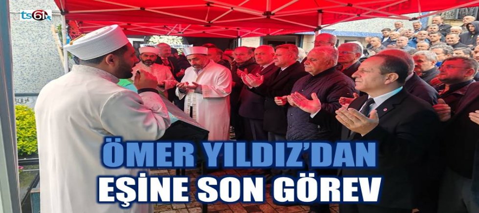Ömer Yıldız’dan eşine son görev