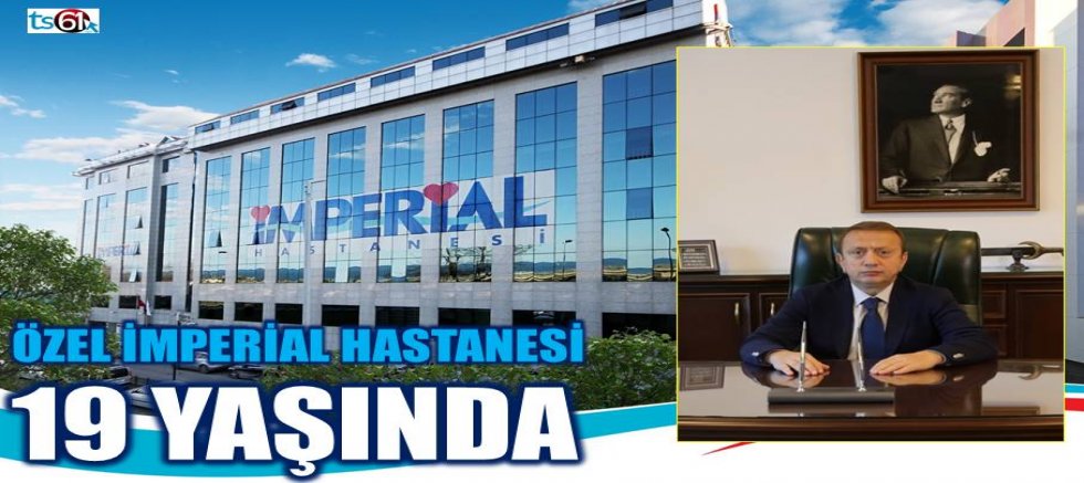 Özel İmperial Hastanesi 19. Yaşını Gururla Kutluyor