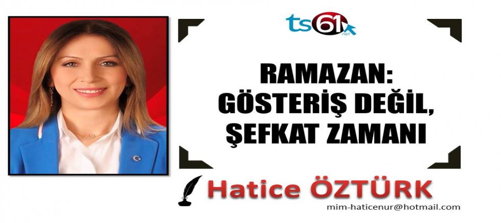 RAMAZAN: GÖSTERİŞ DEĞİL, ŞEFKAT ZAMANI