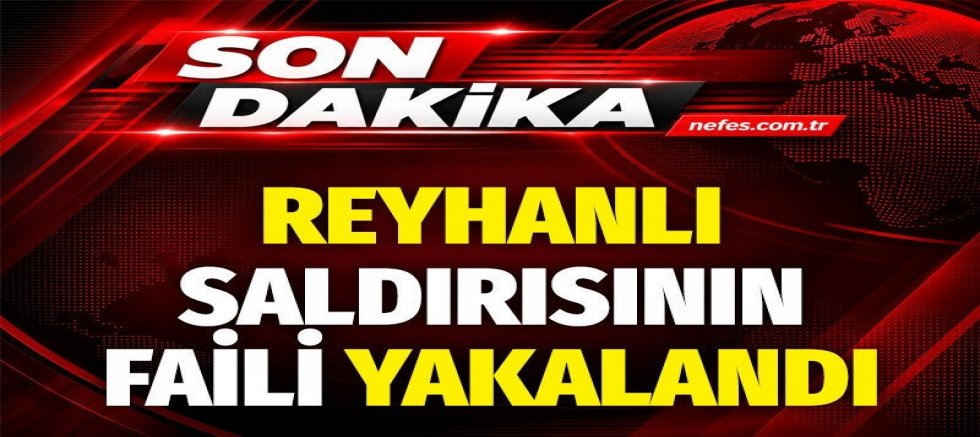 Reyhanlı saldırısının faili yakalandı