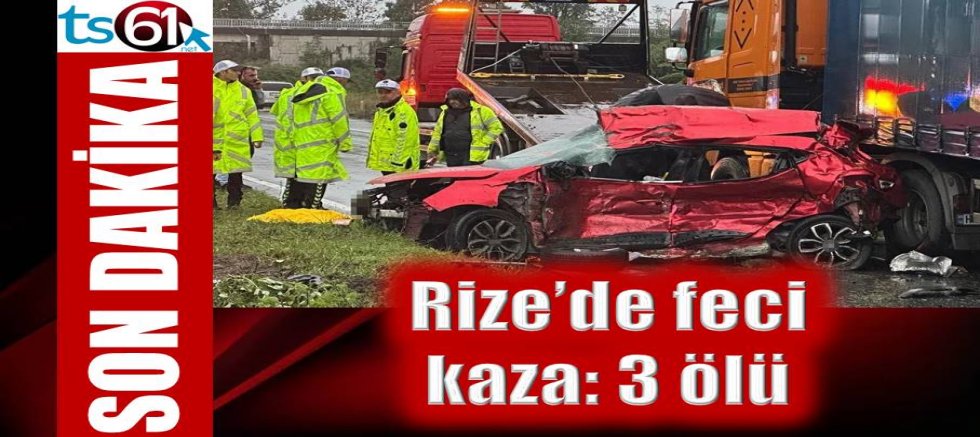 Rize'de feci kaza! 3 kişi yaşamını yitirdi