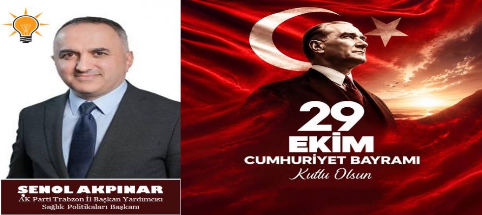 Şenol Akpınar'dan 29 Ekim Mesajı