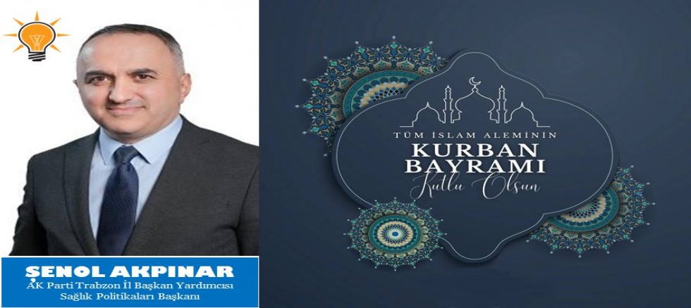 Şenol Akpınar'dan Kurban Bayramı Mesajı