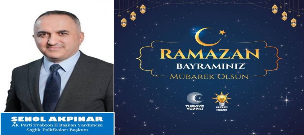 Şenol Akpınar Ramazan Bayramı Mesajı