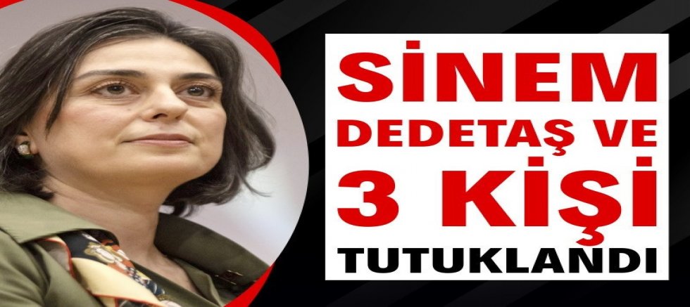 Sinem Dedetaş ve 3 kişi tutuklandı
