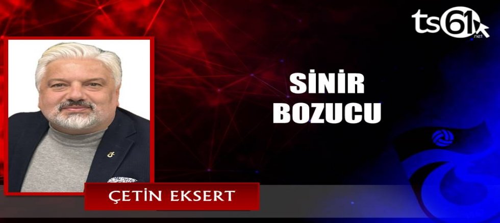 SİNİR BOZUCU