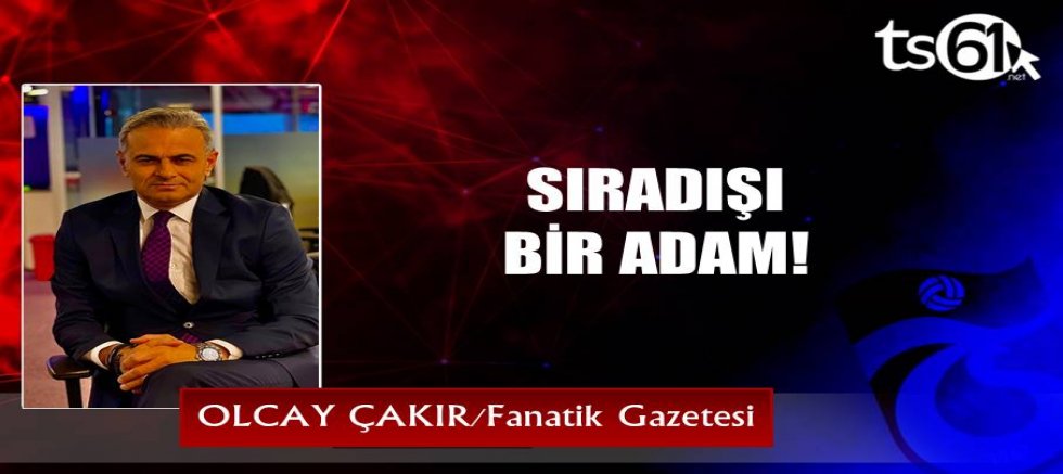 SIRADIŞI BİR ADAM!