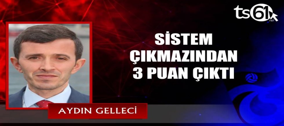 SİSTEM ÇIKMAZINDAN 3 PUAN ÇIKTI