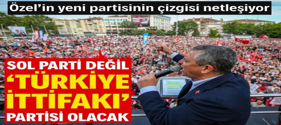 Sol parti değil ‘Türkiye İttifakı’ partisi olacak