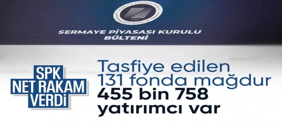 SPK: Tasfiye edilen 131 fondaki yatırımcı sayısı 455 bin 758