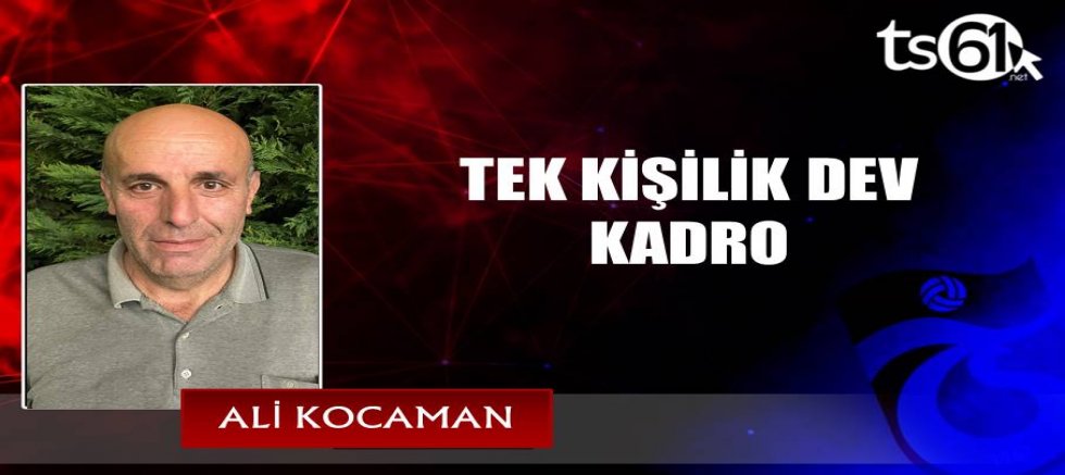 TEK KİŞİLİK DEV KADRO