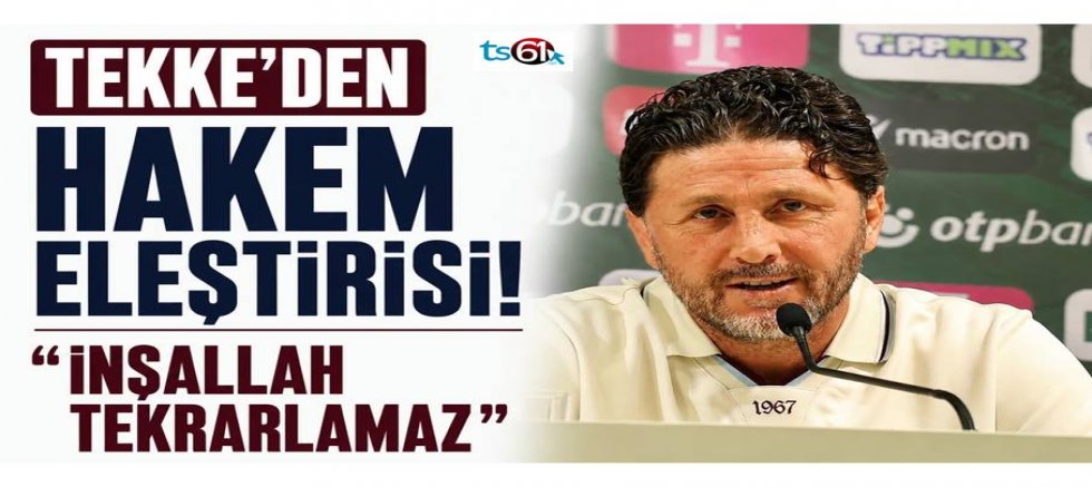 Tekke'den hakem eleştirisi!