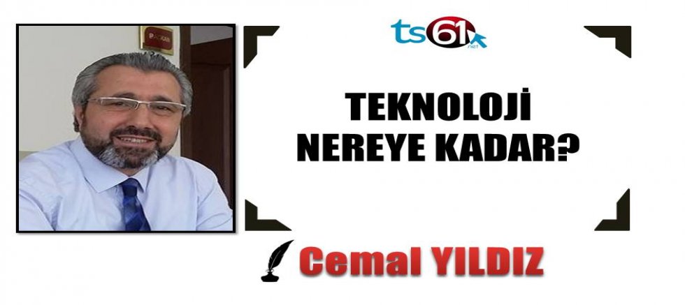 TEKNOLOJİ NEREYE KADAR?