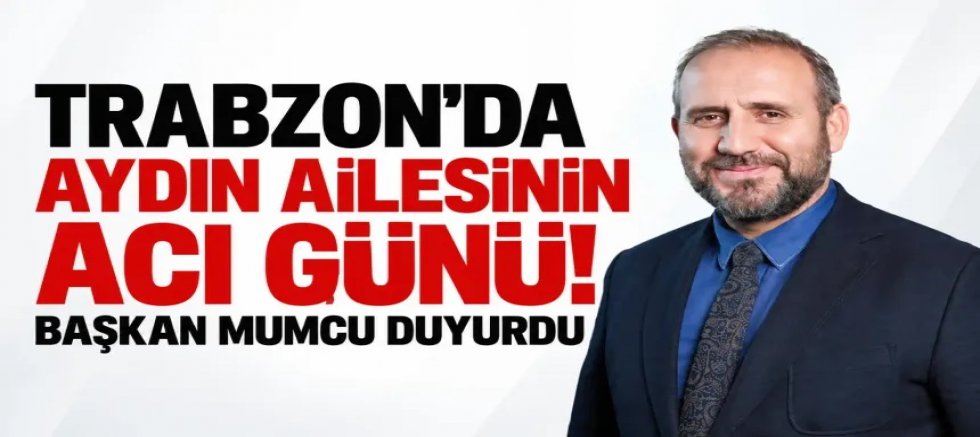 Trabzon'da Aydın ailesinin acı günü! 