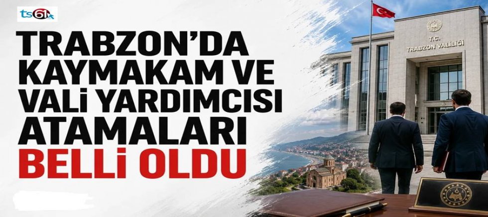 Trabzon’da kaymakam ve vali yardımcısı atamaları belli oldu!