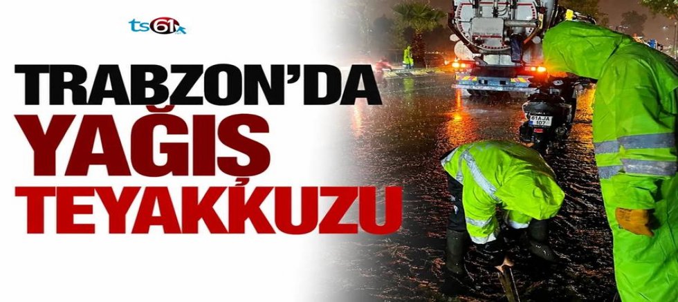 Trabzon'da yağış teyakkuzu