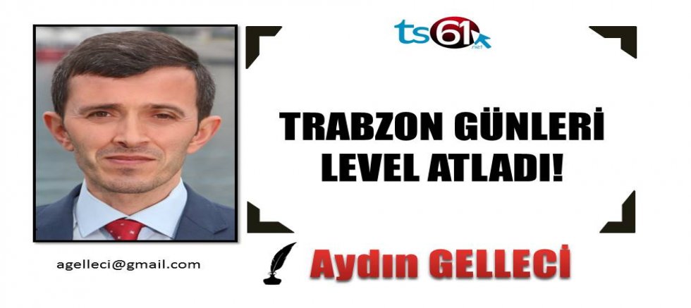 TRABZON GÜNLERİ LEVEL ATLADI!