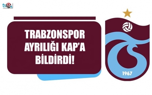 Trabzonspor ayrılığı KAP'a bildirdi!