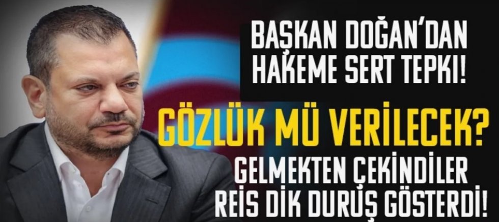 Trabzonspor Başkanı Ertuğrul Doğan'dan hakeme gözlük eleştirisi!
