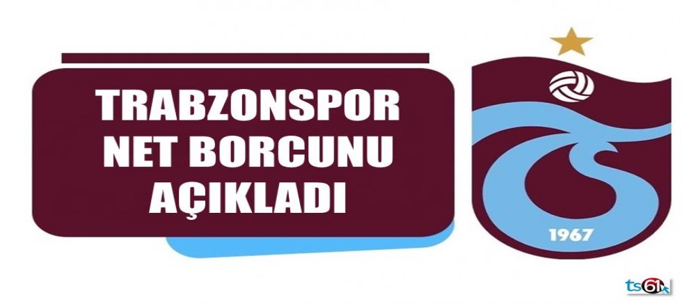 Trabzonspor borcunu açıkladı