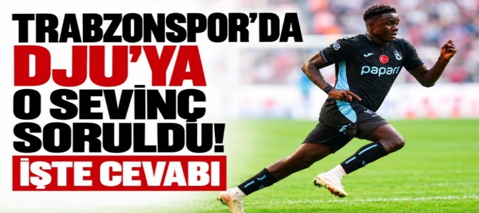 Trabzonspor'da Dju'ya o sevinç soruldu! İşte cevabı