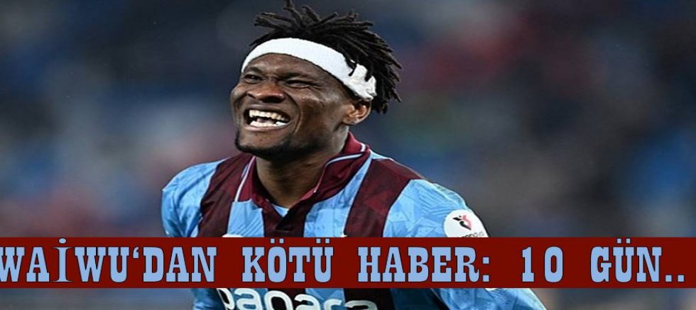 Trabzonspor'da Nwaiwu'nun uzak kalacağı süre belli oldu