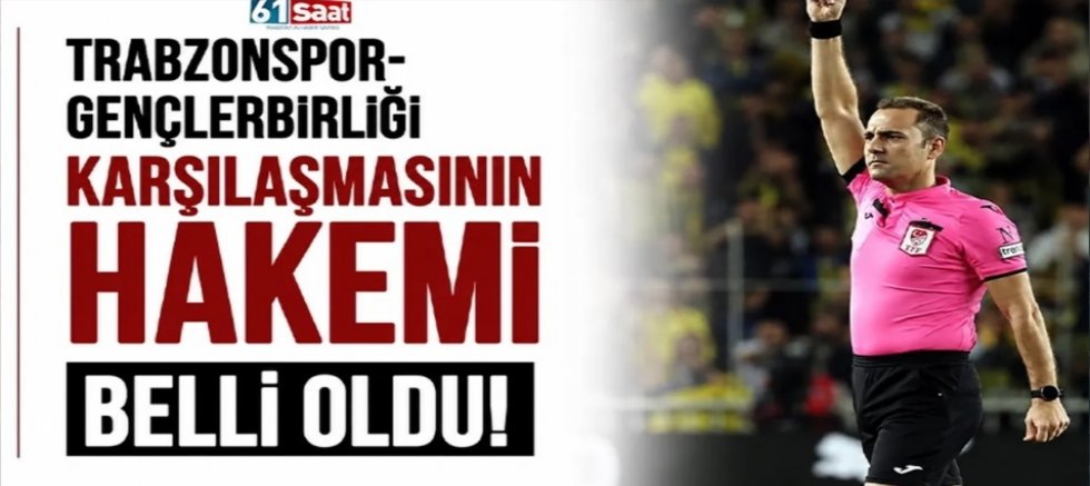 Trabzonspor-Gençlerbirliği karşılaşmasının hakemi belli oldu