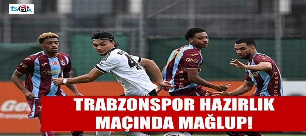 Trabzonspor hazırlık maçında mağlup