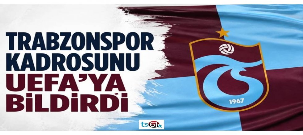Trabzonspor kadrosunu UEFA'ya bildirdi