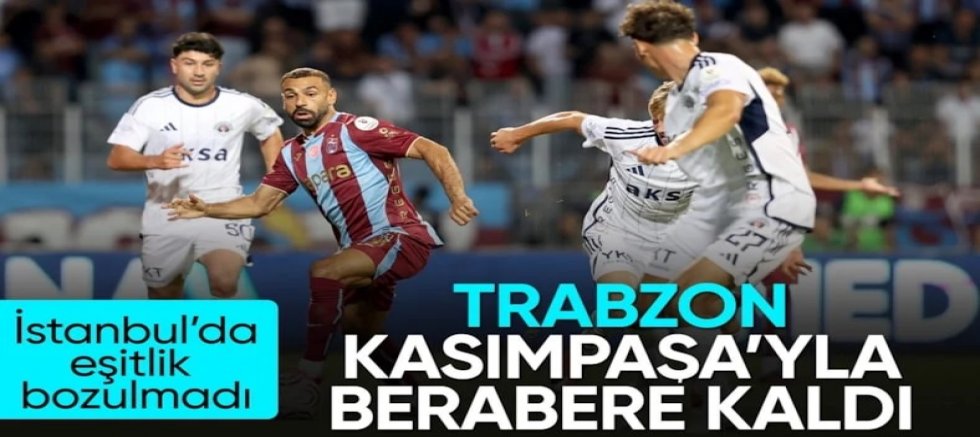 Trabzonspor, Kasımpaşa ile berabere kaldı